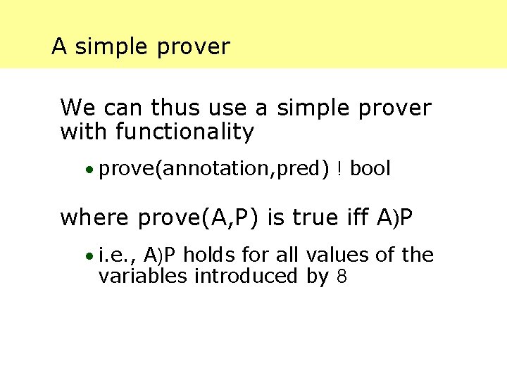 A simple prover We can thus use a simple prover with functionality · prove(annotation,