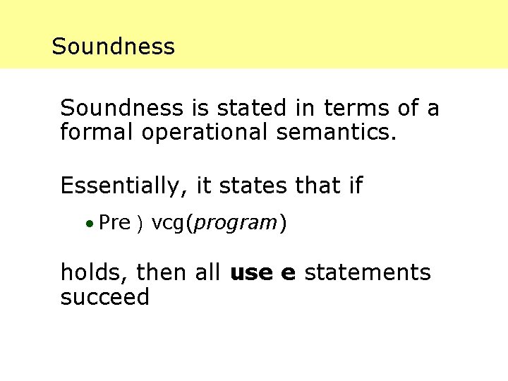 Soundness is stated in terms of a formal operational semantics. Essentially, it states that