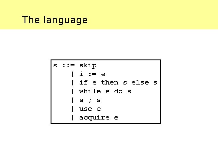 The language s : : = | | | skip i : = e