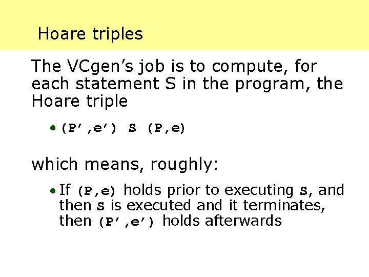 Hoare triples The VCgen’s job is to compute, for each statement S in the