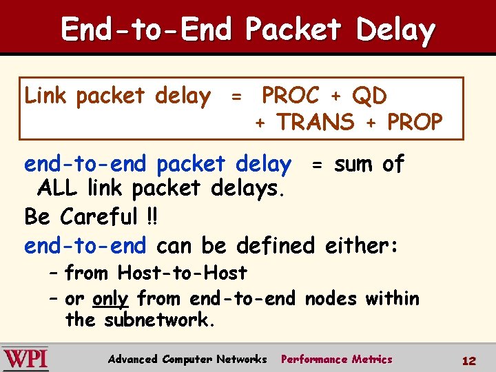End-to-End Packet Delay Link packet delay = PROC + QD + TRANS + PROP