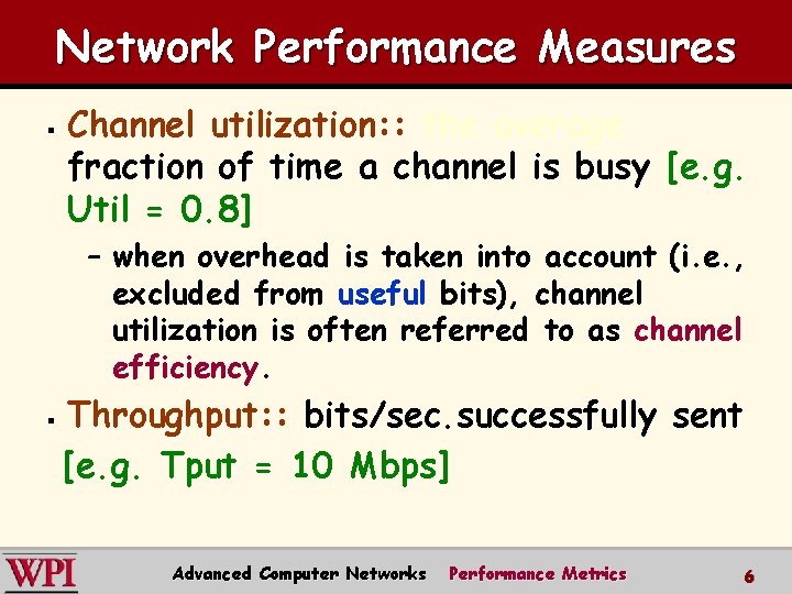 Network Performance Measures § Channel utilization: : the average fraction of time a channel