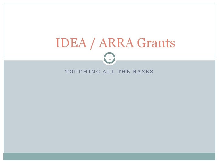 IDEA / ARRA Grants 1 TOUCHING ALL THE BASES 