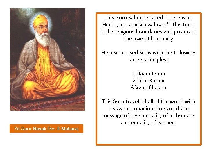 This Guru Sahib declared "There is no Hindu, nor any Mussalman. " This Guru