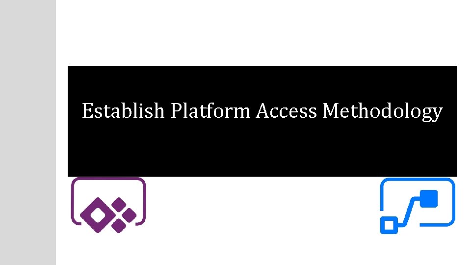 Establish Platform Access Methodology 
