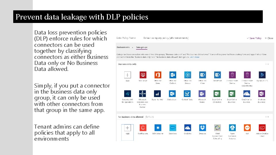 Prevent data leakage with DLP policies Data loss prevention policies (DLP) enforce rules for