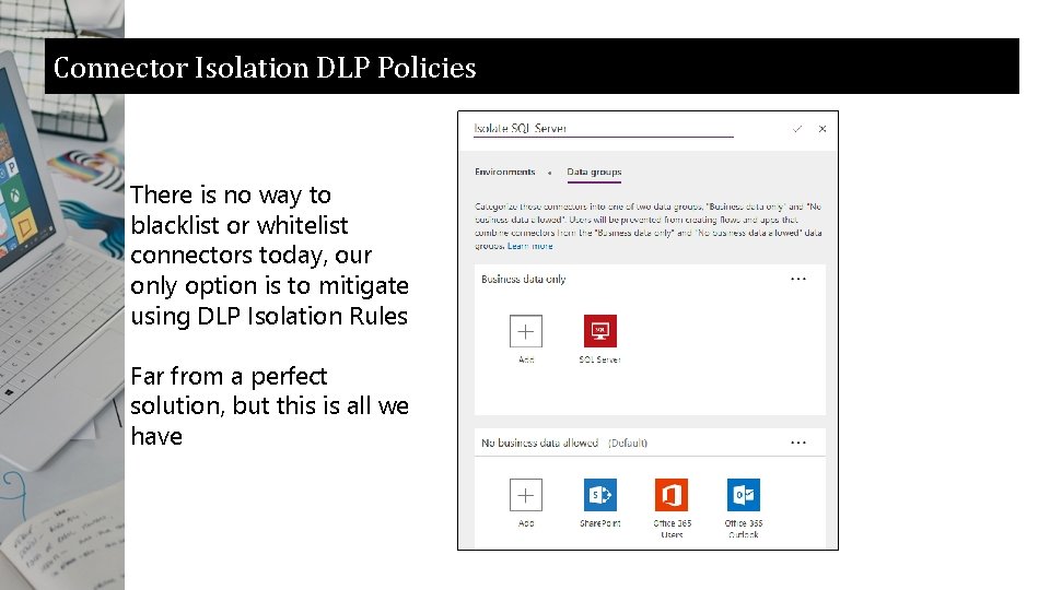 Connector Isolation DLP Policies There is no way to blacklist or whitelist connectors today,