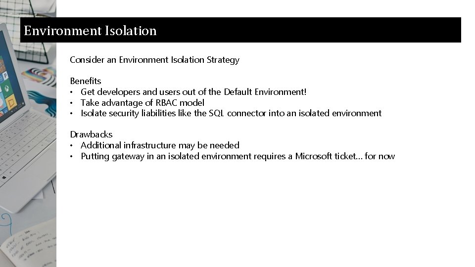 Environment Isolation Consider an Environment Isolation Strategy Benefits • Get developers and users out