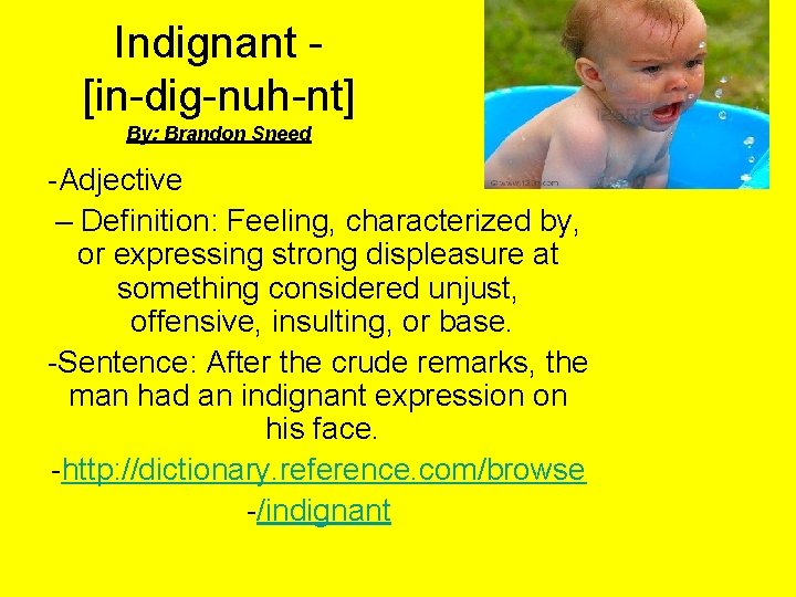 Indignant [in-dig-nuh-nt] By: Brandon Sneed -Adjective – Definition: Feeling, characterized by, or expressing strong