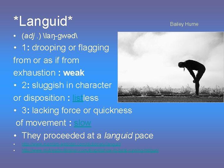 *Languid* • (adj. ) laŋ-gwəd • 1: drooping or flagging from or as if