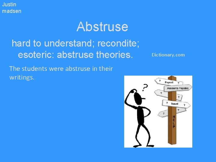 Justin madsen Abstruse hard to understand; recondite; esoteric: abstruse theories. The students were abstruse