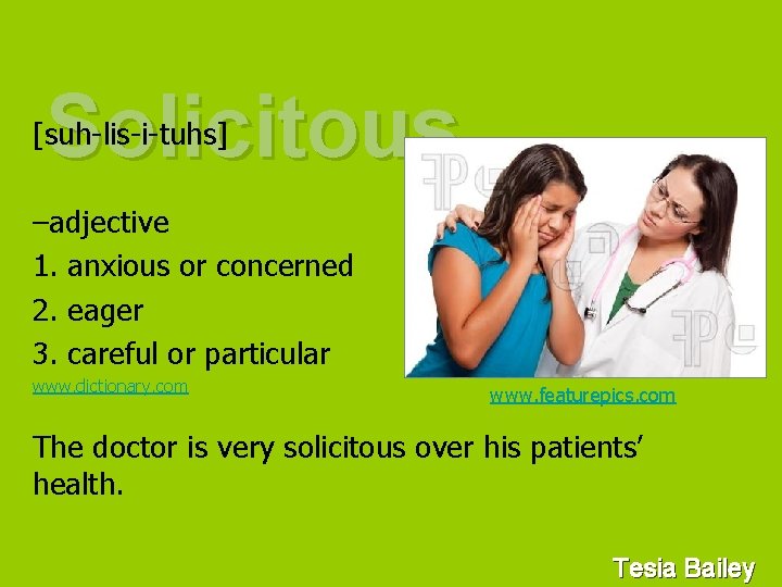 Solicitous [suh-lis-i-tuhs] –adjective 1. anxious or concerned 2. eager 3. careful or particular www.