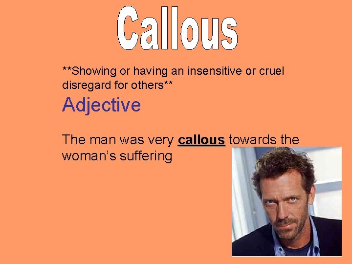 **Showing or having an insensitive or cruel disregard for others** Adjective The man was