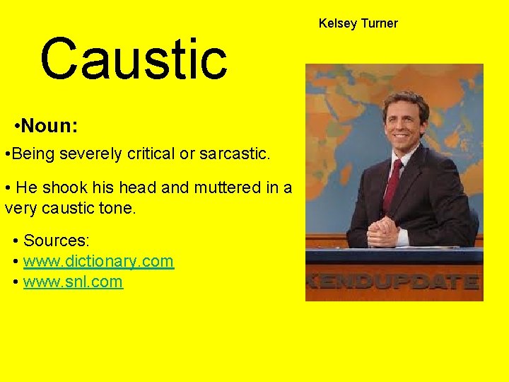 Caustic • Noun: • Being severely critical or sarcastic. • He shook his head