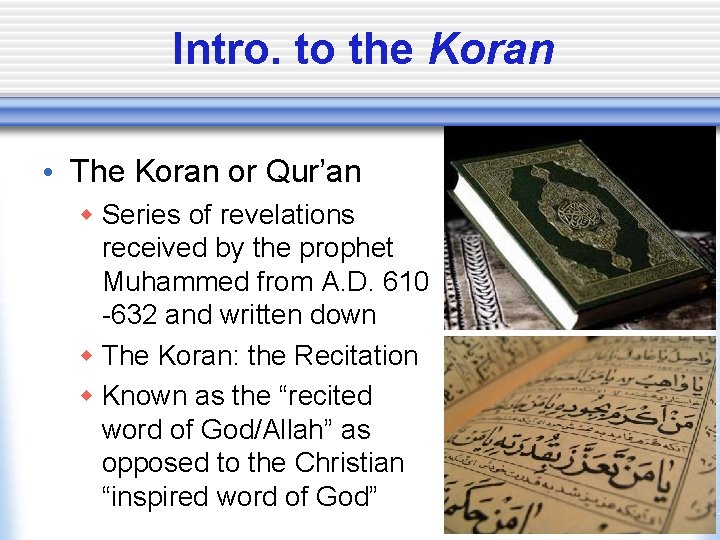 Intro. to the Koran • The Koran or Qur’an w Series of revelations received