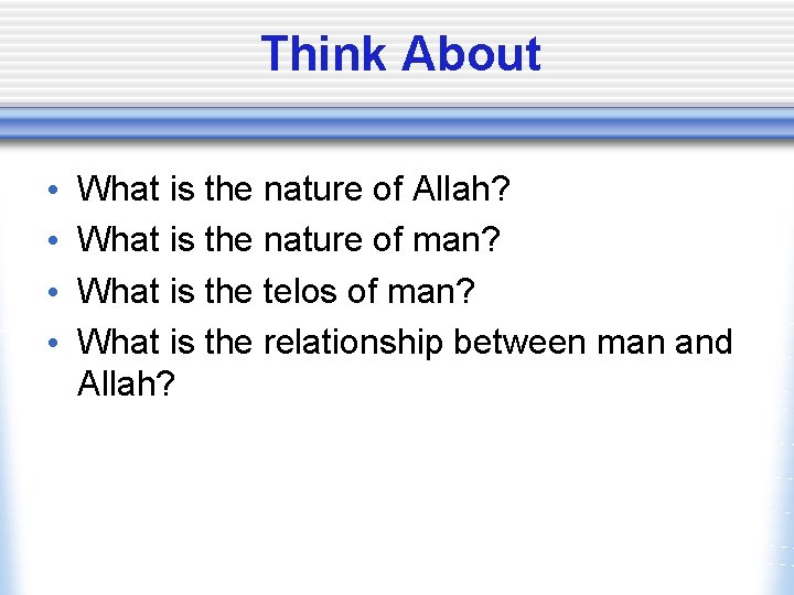 Think About • • What is the nature of Allah? What is the nature