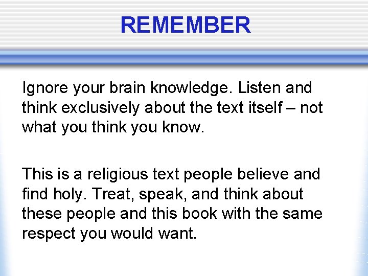 REMEMBER Ignore your brain knowledge. Listen and think exclusively about the text itself –
