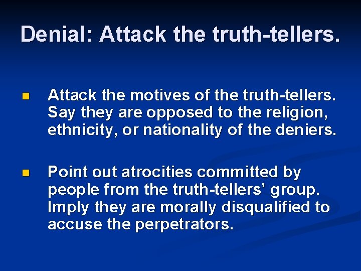 Denial: Attack the truth-tellers. n Attack the motives of the truth-tellers. Say they are