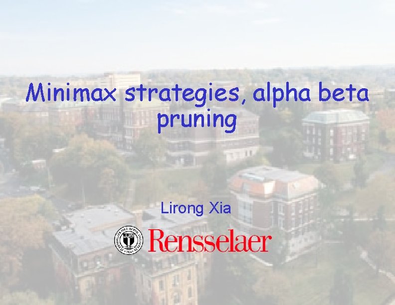 Minimax strategies, alpha beta pruning Lirong Xia 