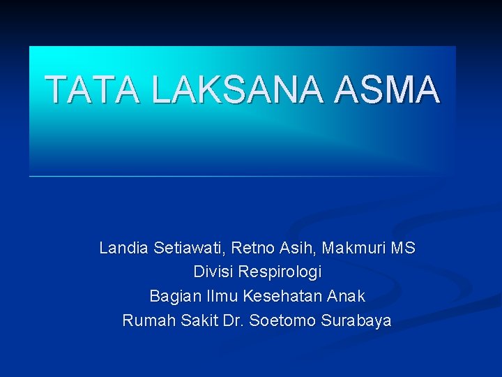 TATA LAKSANA ASMA Landia Setiawati, Retno Asih, Makmuri MS Divisi Respirologi Bagian Ilmu Kesehatan