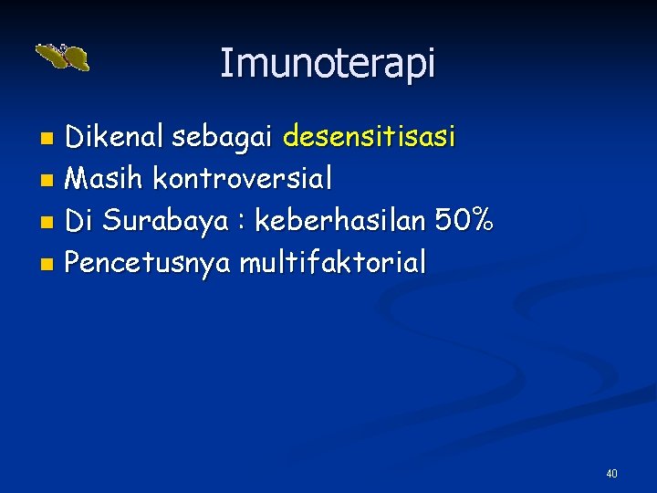 Imunoterapi Dikenal sebagai desensitisasi n Masih kontroversial n Di Surabaya : keberhasilan 50% n