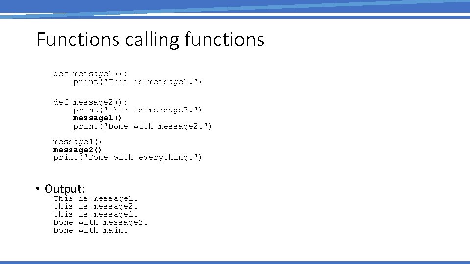 Functions calling functions def message 1(): print("This is message 1. ") def message 2():