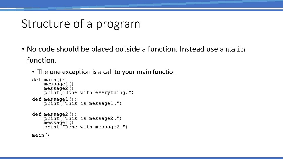 Structure of a program • No code should be placed outside a function. Instead