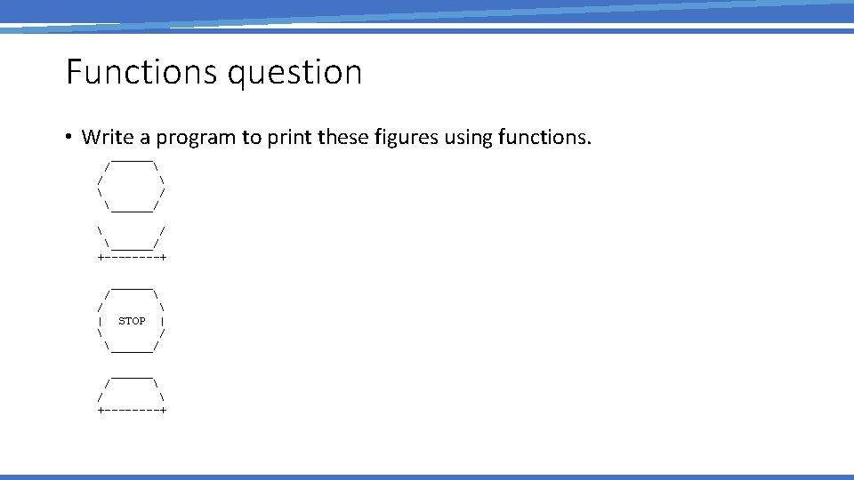 Functions question • Write a program to print these figures using functions. ______ /