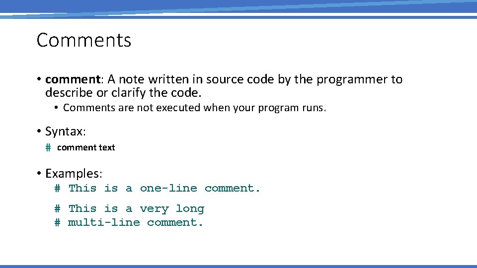Comments • comment: A note written in source code by the programmer to describe