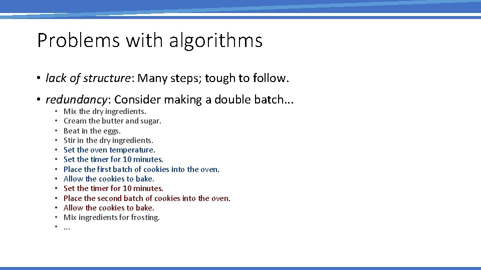 Problems with algorithms • lack of structure: Many steps; tough to follow. • redundancy: