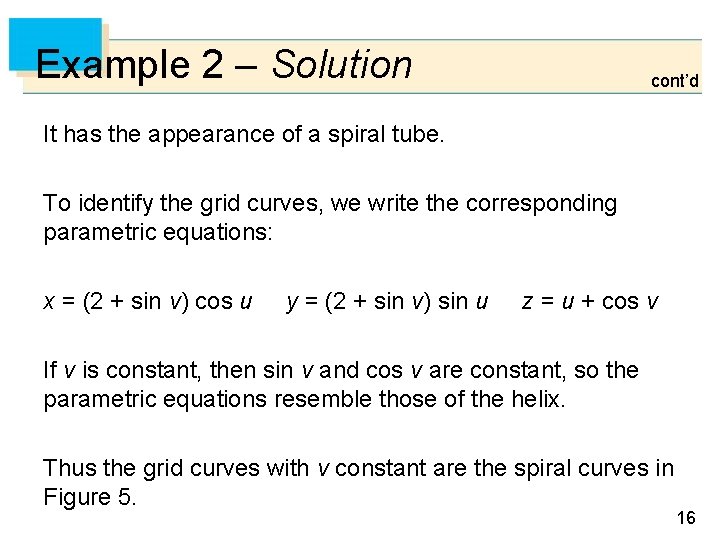 Example 2 – Solution cont’d It has the appearance of a spiral tube. To