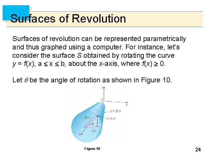 Surfaces of Revolution Surfaces of revolution can be represented parametrically and thus graphed using