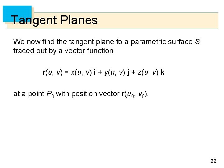 Tangent Planes We now find the tangent plane to a parametric surface S traced