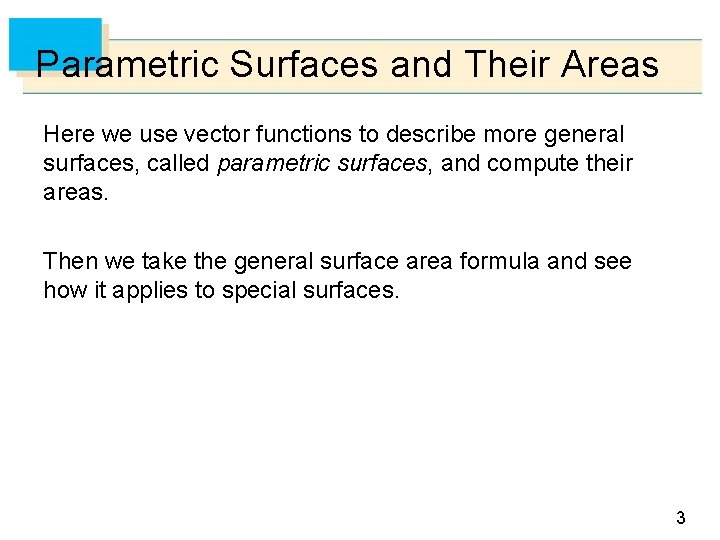 Parametric Surfaces and Their Areas Here we use vector functions to describe more general