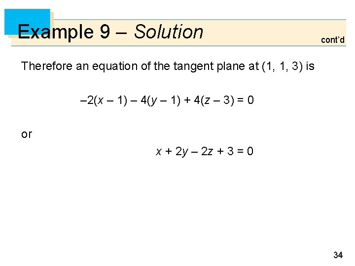 Example 9 – Solution cont’d Therefore an equation of the tangent plane at (1,