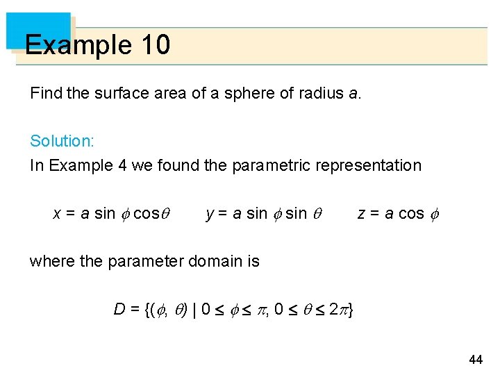 Example 10 Find the surface area of a sphere of radius a. Solution: In