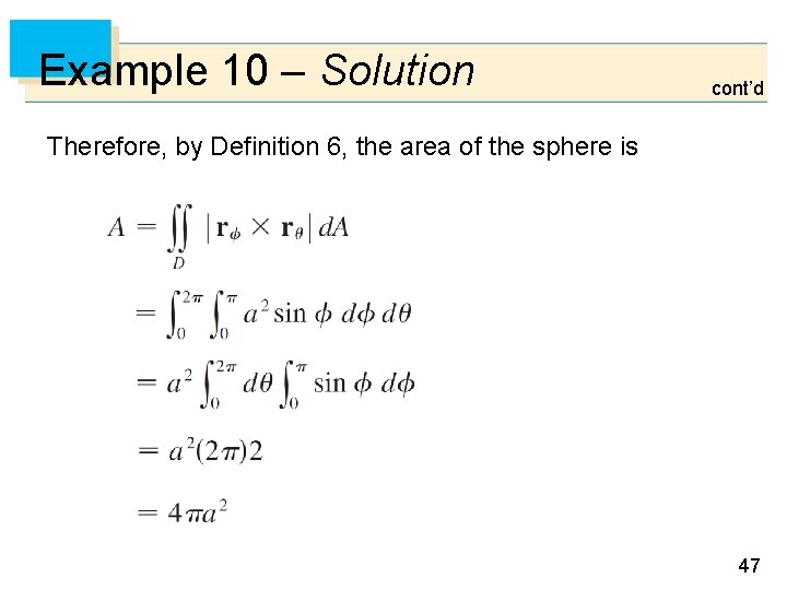 Example 10 – Solution cont’d Therefore, by Definition 6, the area of the sphere