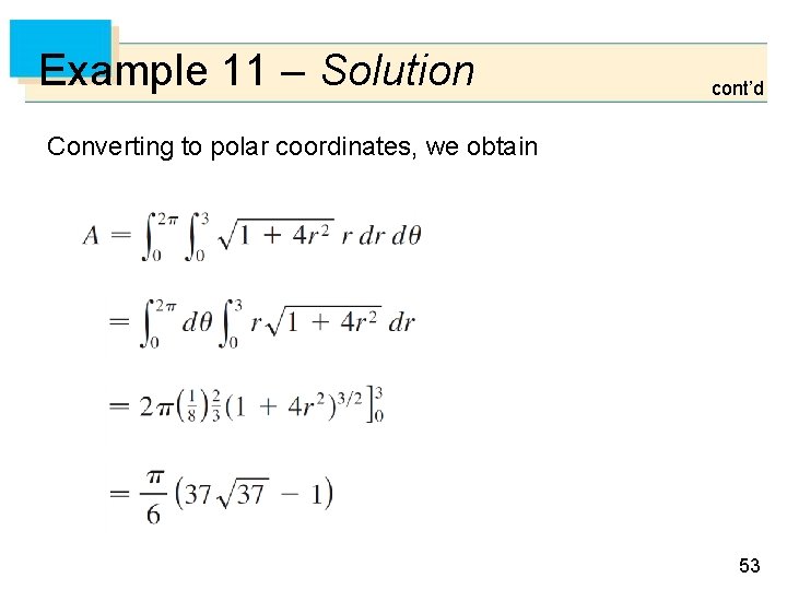 Example 11 – Solution cont’d Converting to polar coordinates, we obtain 53 