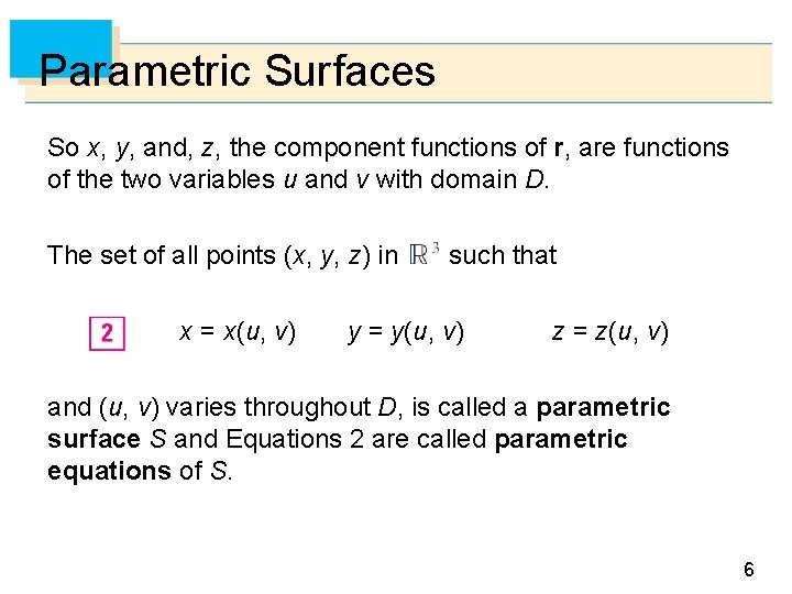 Parametric Surfaces So x, y, and, z, the component functions of r, are functions