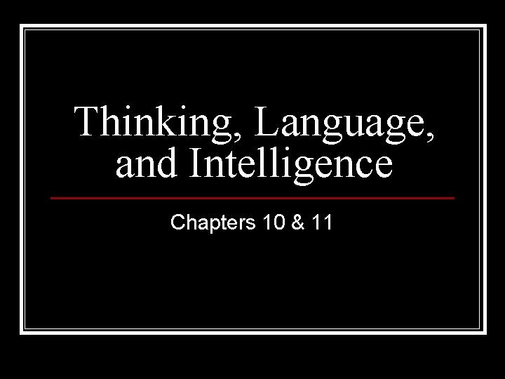 Thinking, Language, and Intelligence Chapters 10 & 11 