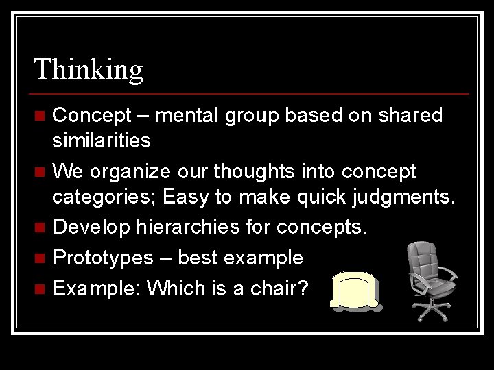 Thinking Concept – mental group based on shared similarities n We organize our thoughts