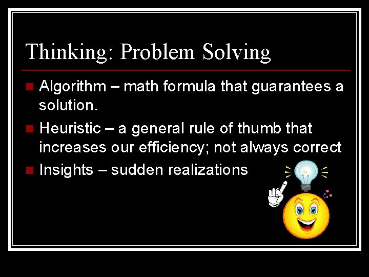 Thinking: Problem Solving Algorithm – math formula that guarantees a solution. n Heuristic –