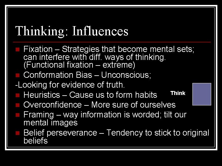 Thinking: Influences Fixation – Strategies that become mental sets; can interfere with diff. ways