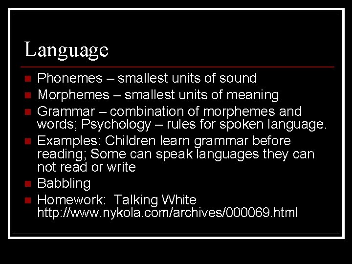 Language n n n Phonemes – smallest units of sound Morphemes – smallest units