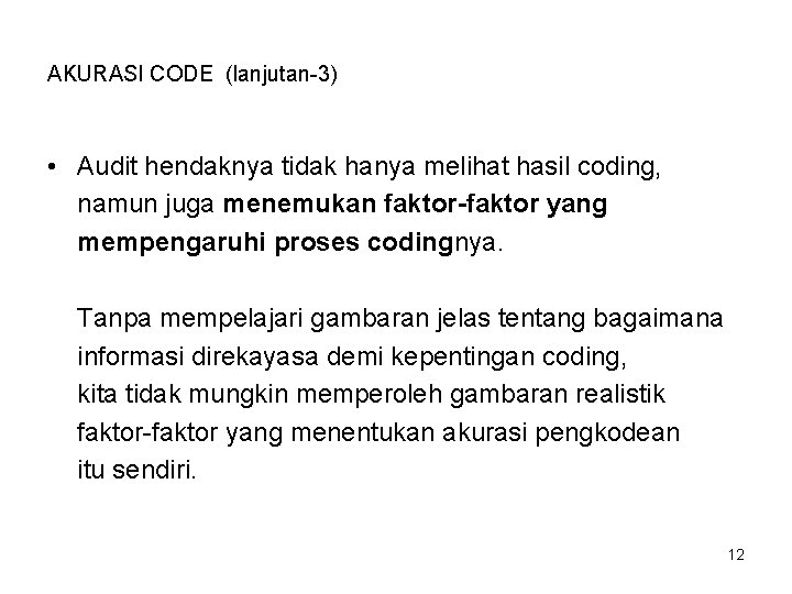 AKURASI CODE (lanjutan-3) • Audit hendaknya tidak hanya melihat hasil coding, namun juga menemukan