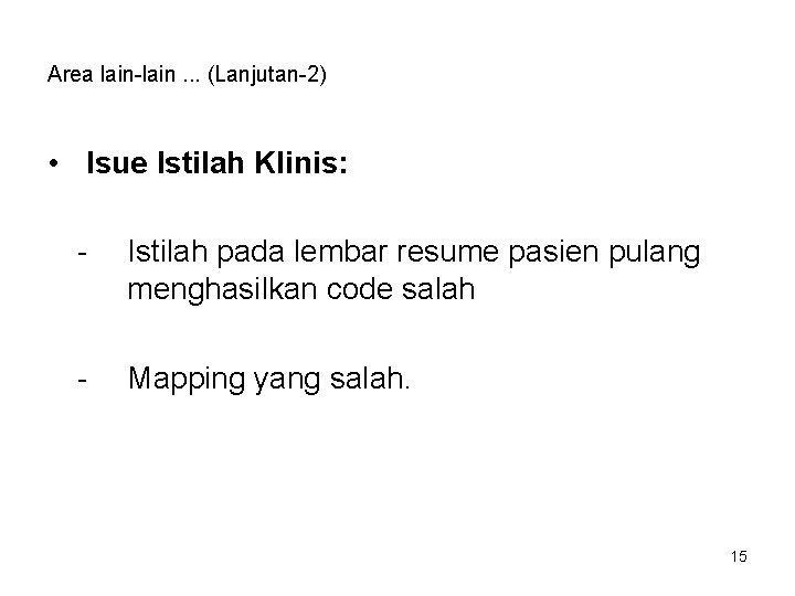 Area lain-lain. . . (Lanjutan-2) • Isue Istilah Klinis: - Istilah pada lembar resume