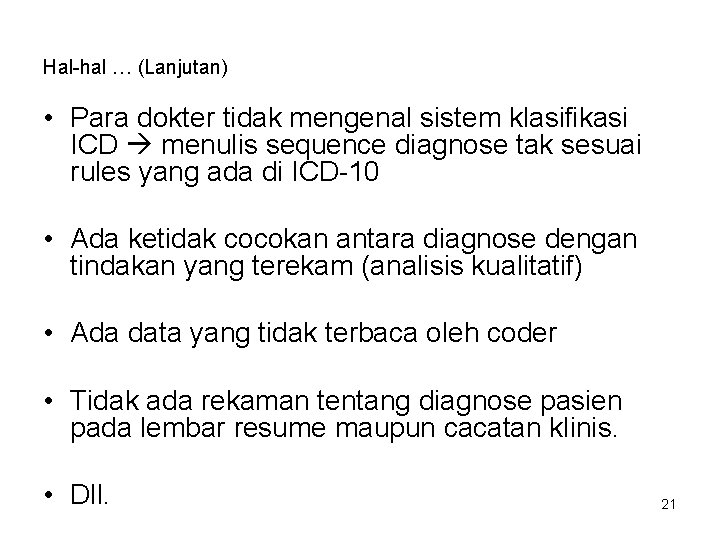 Hal-hal … (Lanjutan) • Para dokter tidak mengenal sistem klasifikasi ICD menulis sequence diagnose