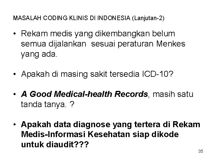 MASALAH CODING KLINIS DI INDONESIA (Lanjutan-2) • Rekam medis yang dikembangkan belum semua dijalankan