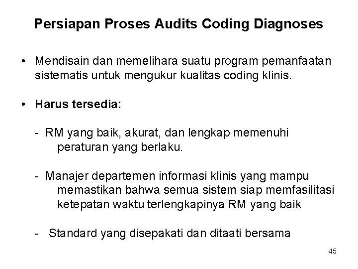 Persiapan Proses Audits Coding Diagnoses • Mendisain dan memelihara suatu program pemanfaatan sistematis untuk