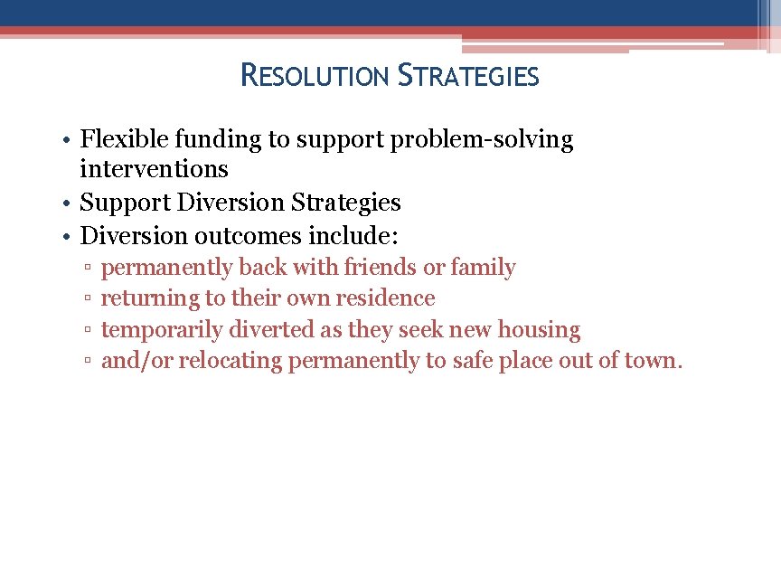RESOLUTION STRATEGIES • Flexible funding to support problem-solving interventions • Support Diversion Strategies •